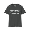 Architect T-Shirt - I Don't Need a Good Architect, I Raised One