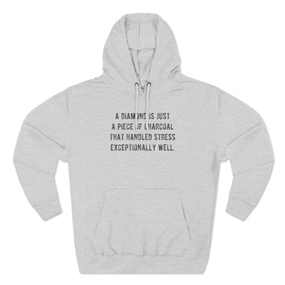 A Diamond is Just a Piece of Charcoal That Handled Stress Exceptionally Well' Motivational Quote | Unisex Premium Pullover Hoodie