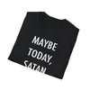 "Maybe Today, Satan" Dark Humor T-Shirt – Funny and Sarcastic Graphic Tee