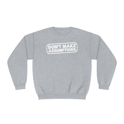 Don't Make Assumptions' Unisex Crewneck Sweatshirt