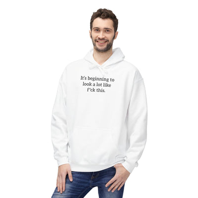 It's Beginning To Look A Lot Like F*ck This' Hoodie | Holiday Satire Sweaatshirt