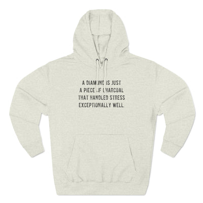 A Diamond is Just a Piece of Charcoal That Handled Stress Exceptionally Well' Motivational Quote | Unisex Premium Pullover Hoodie