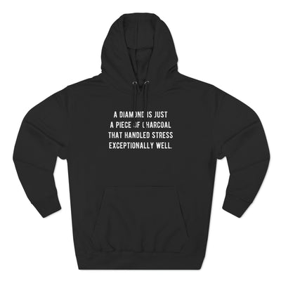 A Diamond is Just a Piece of Charcoal That Handled Stress Exceptionally Well' Motivational Quote | Unisex Premium Pullover Hoodie