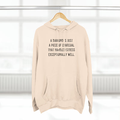 A Diamond is Just a Piece of Charcoal That Handled Stress Exceptionally Well' Motivational Quote | Unisex Premium Pullover Hoodie