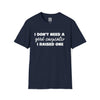 Carpenter Pride T-Shirt - I Don't Need a Good Carpenter, I Raised One