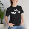 Do Better' Bold Statement T-Shirt | Room For Improvement Accountability Expression | Unisex Jersey Short Sleeve T-Shirt