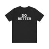 Do Better' Bold Statement T-Shirt | Room For Improvement Accountability Expression | Unisex Jersey Short Sleeve T-Shirt