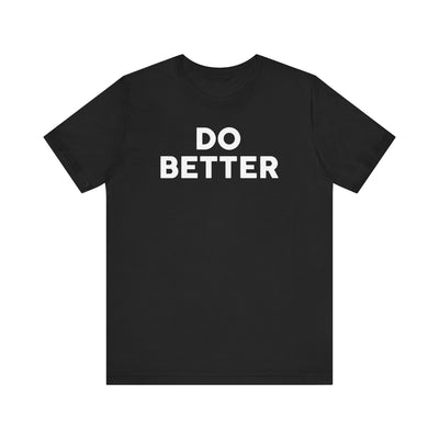 Do Better' Bold Statement T-Shirt | Room For Improvement Accountability Expression | Unisex Jersey Short Sleeve T-Shirt