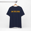 "In College" T-Shirt | Funny Student Life Tee