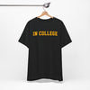 "In College" T-Shirt | Funny Student Life Tee