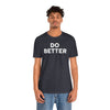 Do Better' Bold Statement T-Shirt | Room For Improvement Accountability Expression | Unisex Jersey Short Sleeve T-Shirt