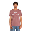 Do Better' Bold Statement T-Shirt | Room For Improvement Accountability Expression | Unisex Jersey Short Sleeve T-Shirt