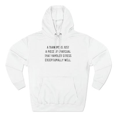 A Diamond is Just a Piece of Charcoal That Handled Stress Exceptionally Well' Motivational Quote | Unisex Premium Pullover Hoodie