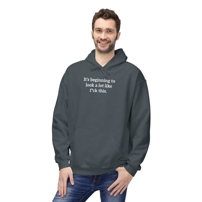 It's Beginning To Look A Lot Like F*ck This' Hoodie | Holiday Satire Sweaatshirt