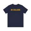 "In College" T-Shirt | Funny Student Life Tee