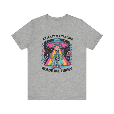 At Least My Trauma Made Me Funny T-Shirt | Mental Health Alien Design Tee