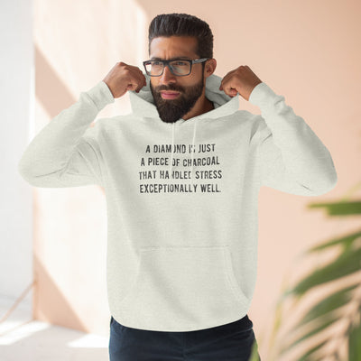 A Diamond is Just a Piece of Charcoal That Handled Stress Exceptionally Well' Motivational Quote | Unisex Premium Pullover Hoodie