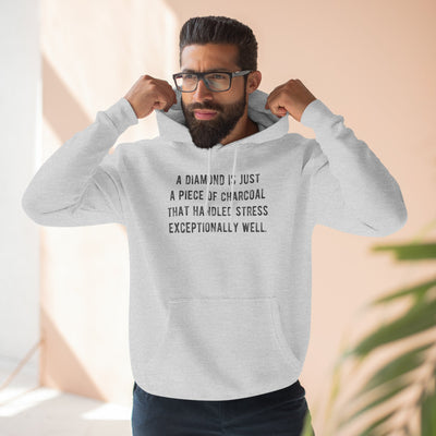 A Diamond is Just a Piece of Charcoal That Handled Stress Exceptionally Well' Motivational Quote | Unisex Premium Pullover Hoodie