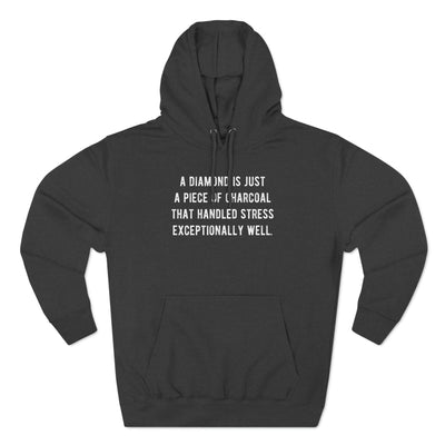 A Diamond is Just a Piece of Charcoal That Handled Stress Exceptionally Well' Motivational Quote | Unisex Premium Pullover Hoodie