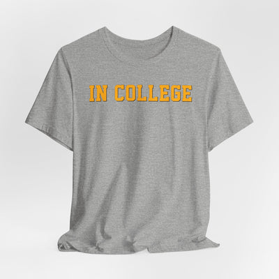 "In College" T-Shirt | Funny Student Life Tee