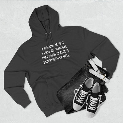 A Diamond is Just a Piece of Charcoal That Handled Stress Exceptionally Well' Motivational Quote | Unisex Premium Pullover Hoodie