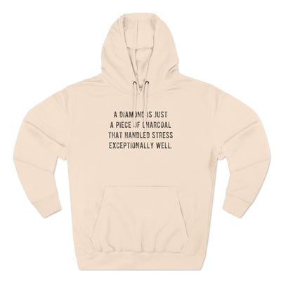 A Diamond is Just a Piece of Charcoal That Handled Stress Exceptionally Well' Motivational Quote | Unisex Premium Pullover Hoodie