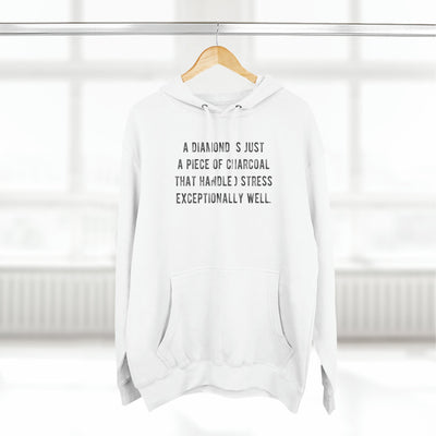 A Diamond is Just a Piece of Charcoal That Handled Stress Exceptionally Well' Motivational Quote | Unisex Premium Pullover Hoodie