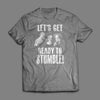 Let's Get Ready to Stumble T-Shirt