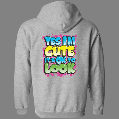 Zip-Up Yes I'm Cute, It's OK To Look Hoodie